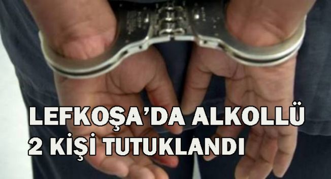 Lefkoşa’da Alkollü İki Kişi Uygunsuz Hareketleri Nedeniyle Tutuklandı