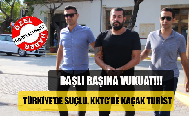 Türkiye’de suçlu, KKTC’de kaçak turist