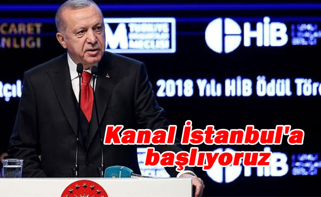 Erdoğan: “Biz inşallah önümüzdeki haftalarda ihaleyi yapıyoruz ve kanal İstanbul'a başlıyoruz”