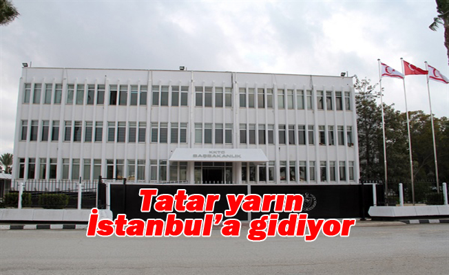 Tatar yarın İstanbul’a gidiyor