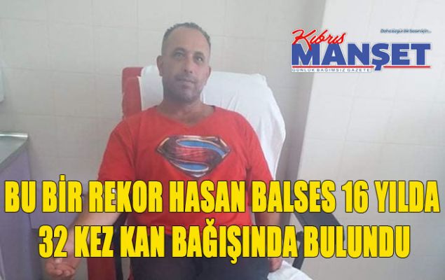Bu bir rekor Hasan Balses 16 yılda 32 kez kan bağışında bulundu