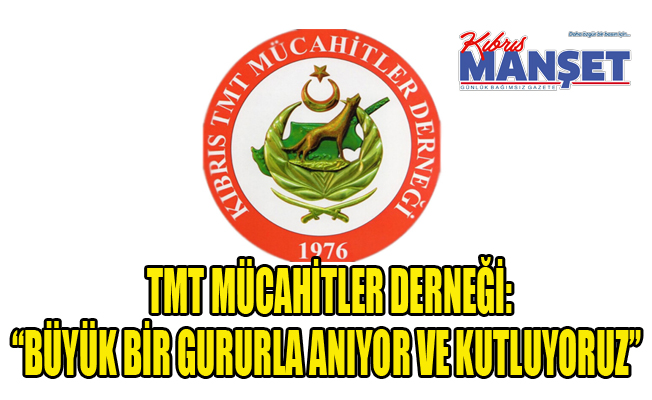 TMT Mücahitler Derneği: “Büyük bir gururla anıyor ve kutluyoruz”