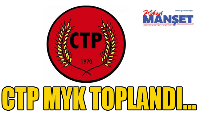 CTP MYK toplandı…