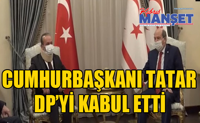 Cumhurbaşkanı Tatar DP’yi kabul etti