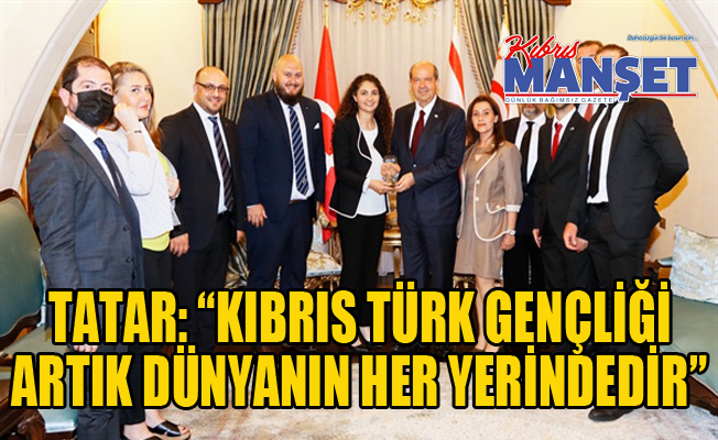 Tatar: “Kıbrıs Türk gençliği artık dünyanın her yerindedir”