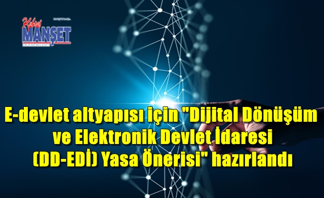 E-devlet altyapısı için "Dijital Dönüşüm ve Elektronik Devlet İdaresi (DD-EDİ) Yasa Önerisi" hazırlandı