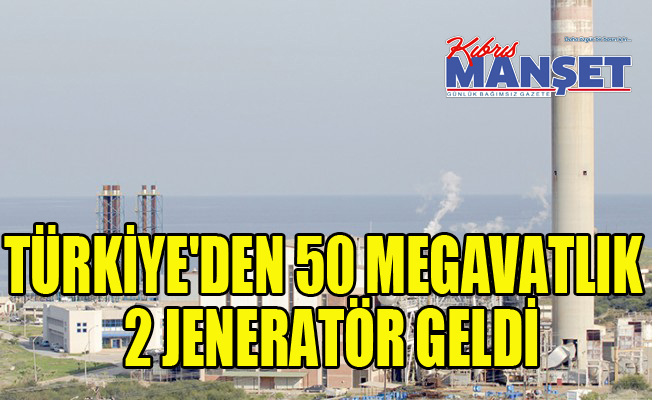 Türkiye'den 50 megavatlık 2 jeneratör geldi