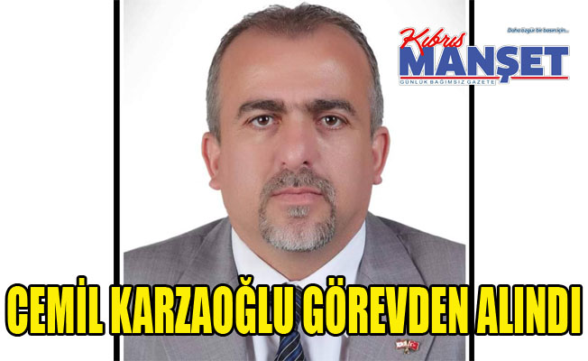 Cemil Karzaoğlu görevden alındı