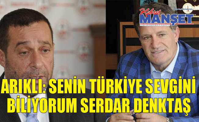 Arıklı: Senin Türkiye sevgini biliyorum Serdar Denktaş...