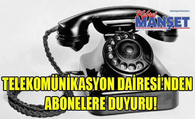 Telekomünikasyon Dairesi’nden abonelere duyuru!