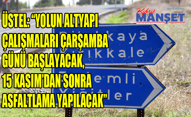 Başbakan Üstel, Dilekkaya-Gaziköy yolunda incelemelerde bulundu