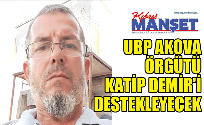 UBP Akova örgütü Katip Demir'i destekleyecek