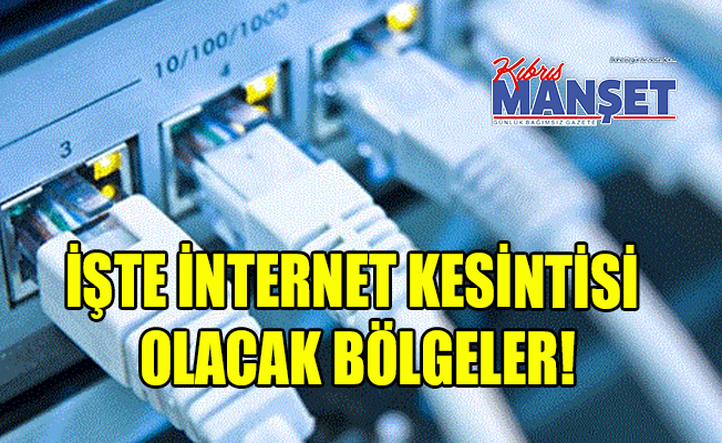 Lefkoşa’da bazı bölgelerde internet kesintileri olacak