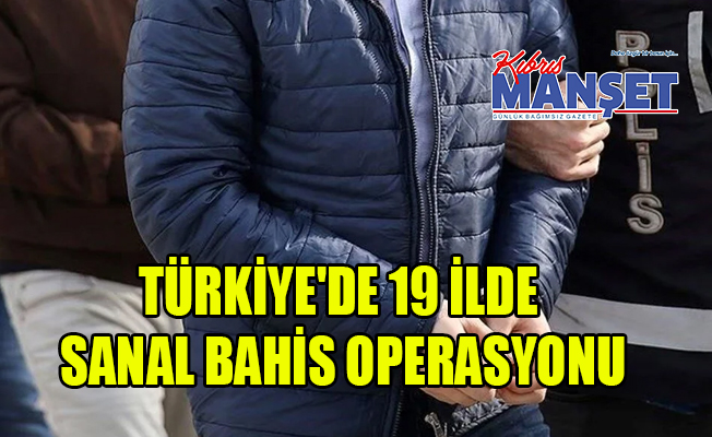 Türkiye'de 19 ilde sanal bahis operasyonu: 136 kişinin mal varlıklarına el konuldu