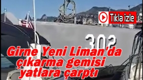 Girne Yeni Liman'da çıkarma gemisi yatlara çarptı